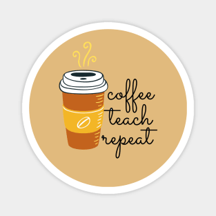 Coffee Teach Repeat (Coffee Brown) Magnet